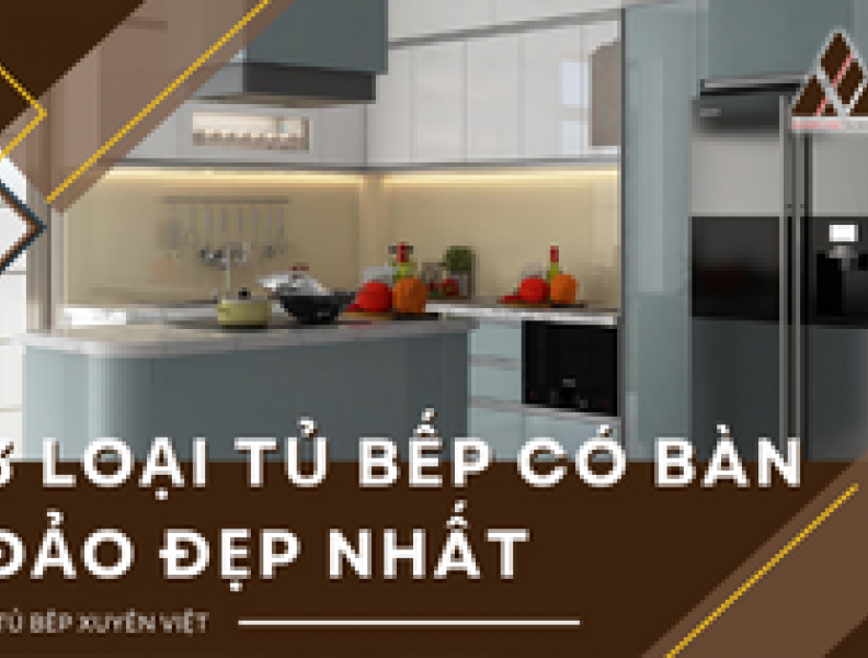   
          3 loại tủ bếp có bàn đảo đẹp nhất hiện nay