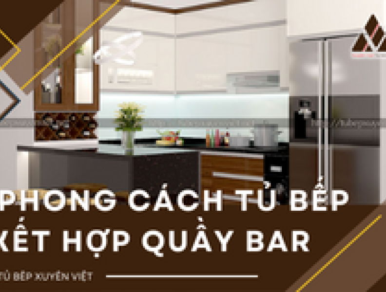   
          Phong cách tủ bếp kết hợp quầy bar