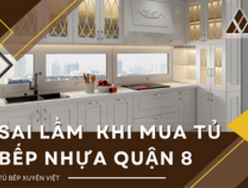   
          Những sai lầm dễ mắc phải khi mua tủ bếp nhựa quận 8