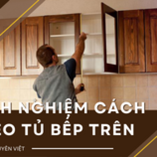   
          Kinh nghiệm trong cách treo tủ bếp trên