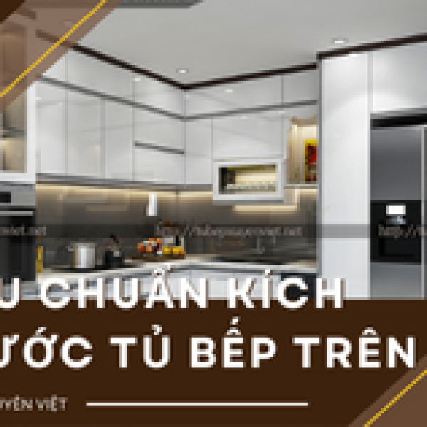   
          Tiêu chuẩn kích thước tủ bếp trên