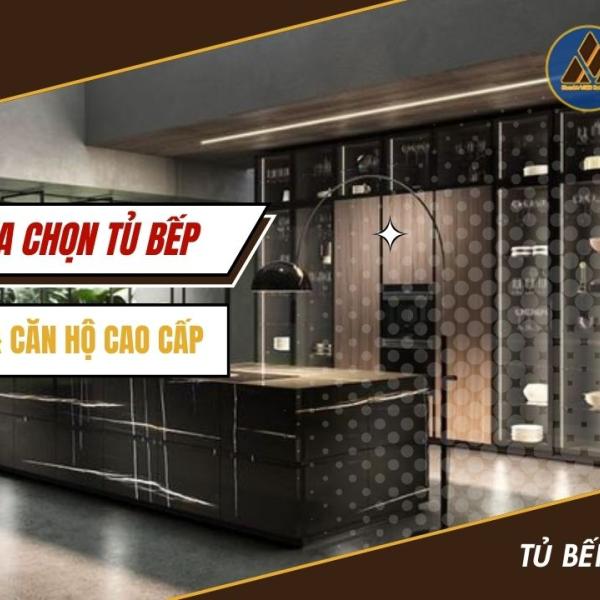   
          Tiêu chí lựa chọn tủ bếp cho biệt thự và...