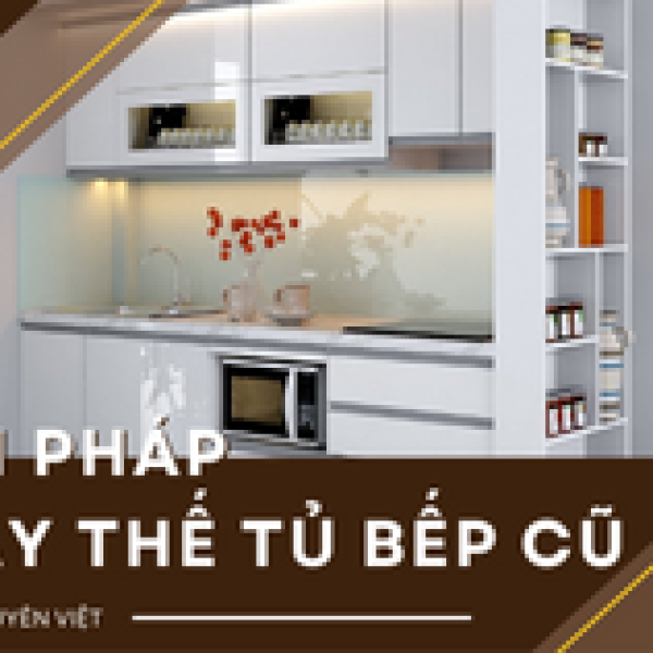   
          Các vấn đề tủ bếp cũ gặp và giải pháp thay...