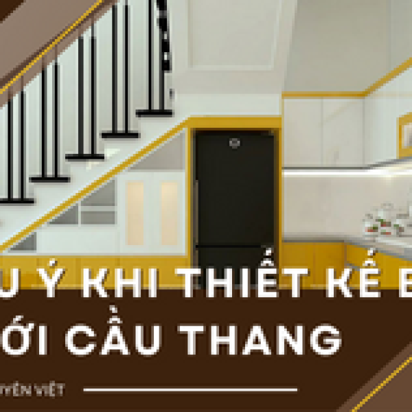   
          Lưu ý khi thiết kế bếp dưới cầu thang