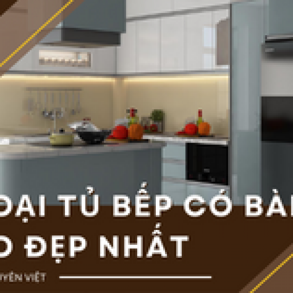   
          3 loại tủ bếp có bàn đảo đẹp nhất hiện nay