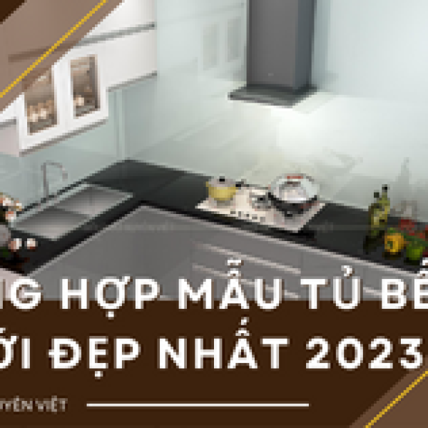   
          Tổng hợp những mẫu tủ bếp dưới đẹp nhất 2023