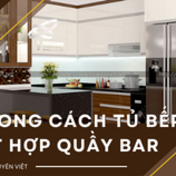   
          Phong cách tủ bếp kết hợp quầy bar