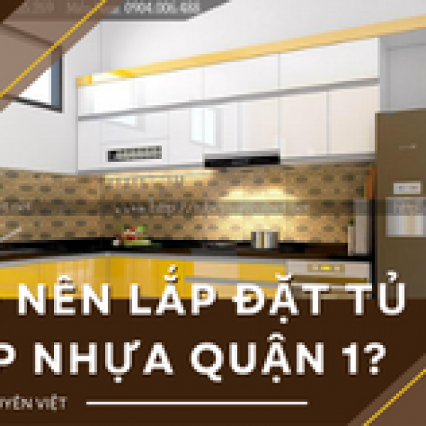   
          Có nên lắp đặt tủ bếp nhựa quận 1? Đơn vị...