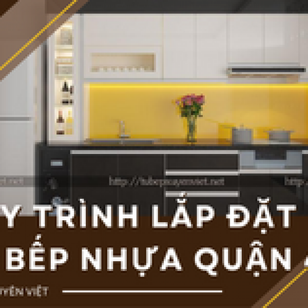   
          Quy trình lắp đặt tủ bếp nhựa quận 4