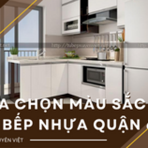   
          Cách lựa chọn màu sắc tủ bếp nhựa quận 6