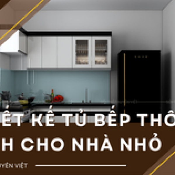   
           Thiết kế tủ bếp thông minh cho nhà nhỏ 