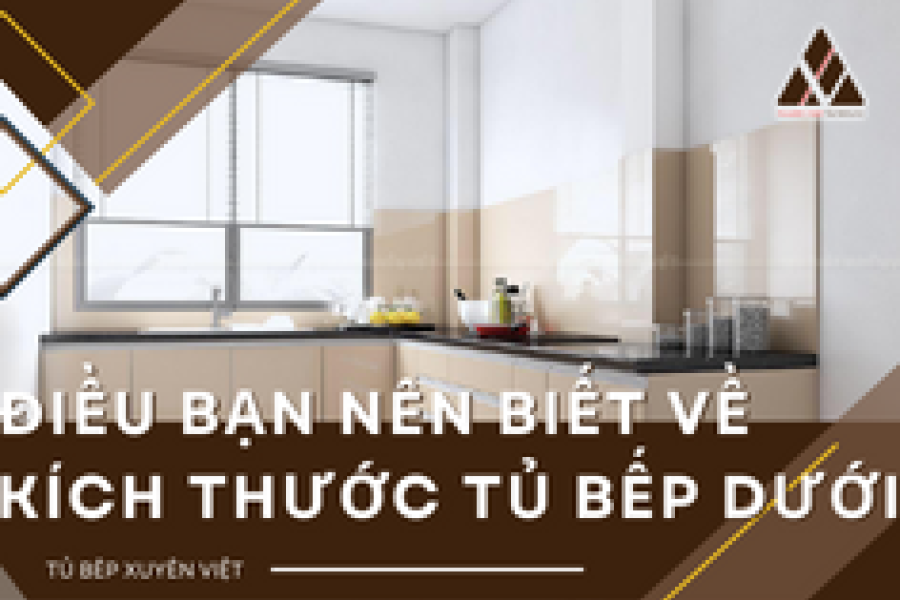   
          Một số điều bạn nên biết về kích thước tủ bếp dưới