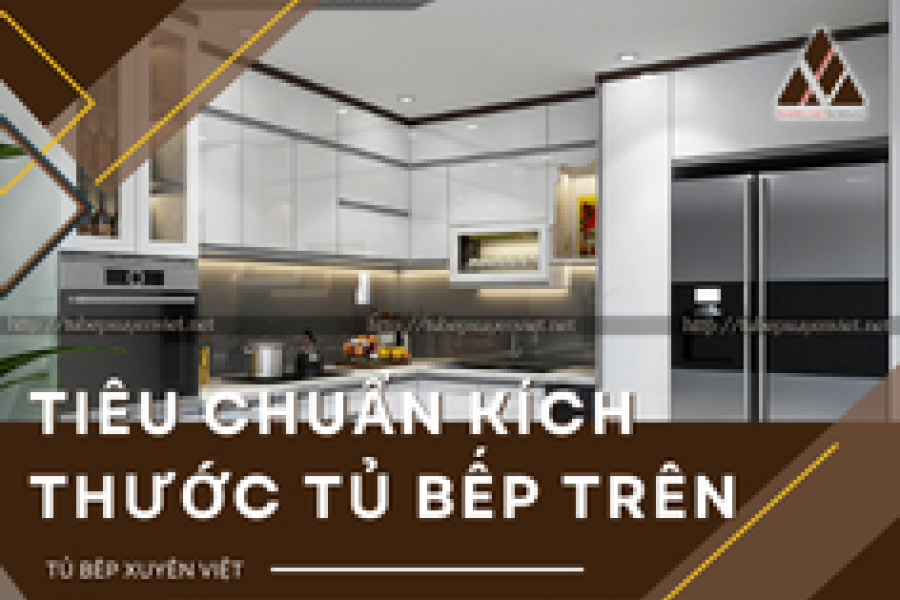   
          Tiêu chuẩn kích thước tủ bếp trên