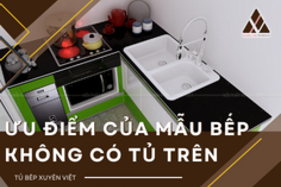   
          Điểm mặt những ưu điểm nổi trội của mẫu bếp không có tủ trên