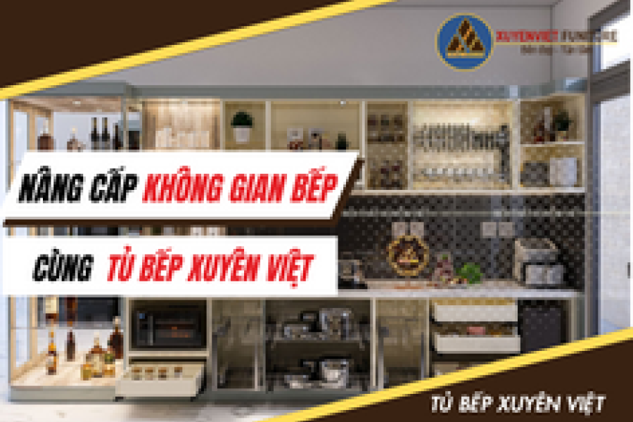   
          Nâng cấp không gian bếp cùng Tủ Bếp Xuyên Việt