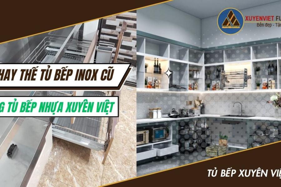   
          Thay thế tủ bếp Inox cũ bằng tủ bếp nhựa Xuyên Việt