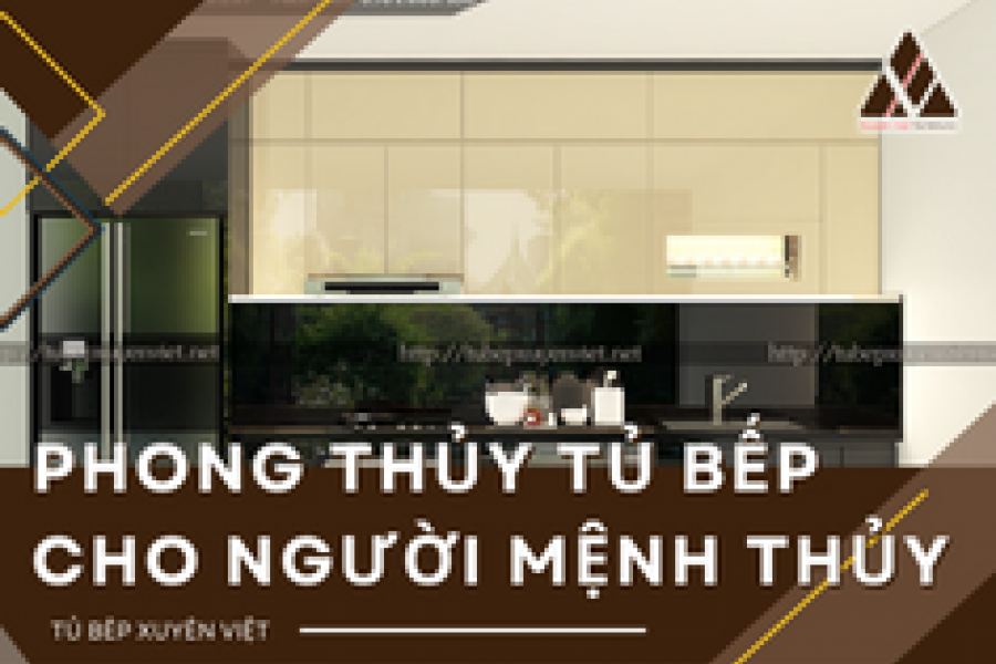   
          Phong thủy tủ bếp cho người mệnh Thủy