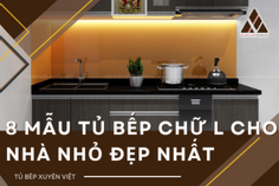   
          8 mẫu tủ bếp chữ l cho nhà nhỏ đẹp nhất