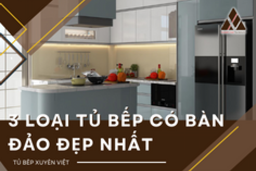   
          3 loại tủ bếp có bàn đảo đẹp nhất hiện nay