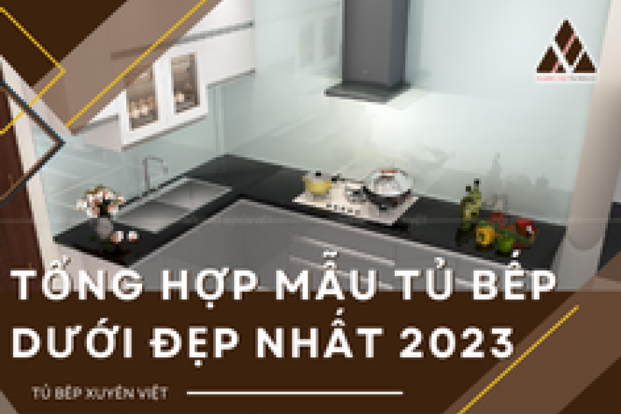   
          Tổng hợp những mẫu tủ bếp dưới đẹp nhất 2023