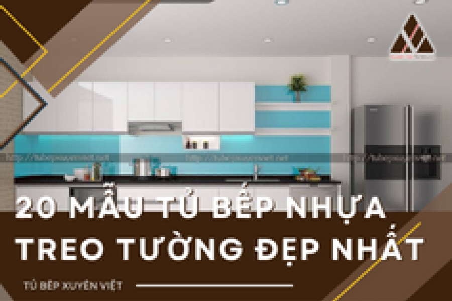   
          20 mẫu tủ bếp nhựa treo tường đẹp nhất cho phòng bếp