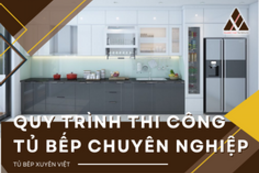   
          Quy trình thi công tủ bếp 10 bước chuyên nghiệp