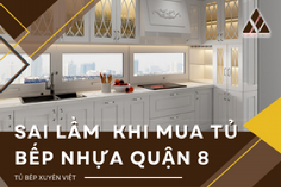   
          Những sai lầm dễ mắc phải khi mua tủ bếp nhựa quận 8